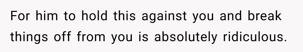 Woman Loses Fiancé After Brother Exposes A Teen Mistake, Now She’s Kicking Him Out For him to hold this against you and break things off from you is absolutely ridiculous.
