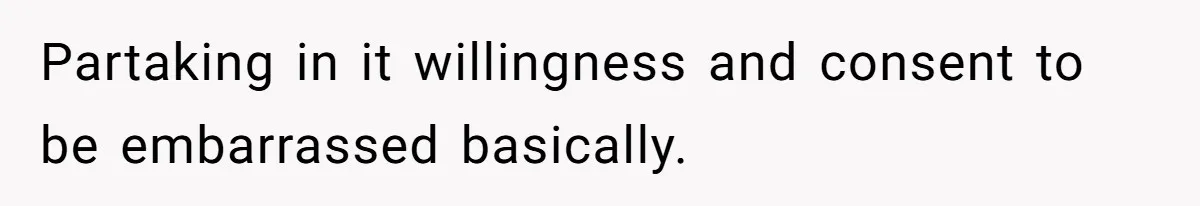 Woman Loses Fiancé After Brother Exposes A Teen Mistake, Now She’s Kicking Him Out Partaking in it willingness and consent to be embarrassed basically.