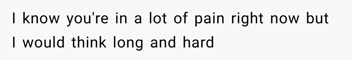 Woman Loses Fiancé After Brother Exposes A Teen Mistake, Now She’s Kicking Him Out I know you're in a lot of pain right now but I would think long and hard
