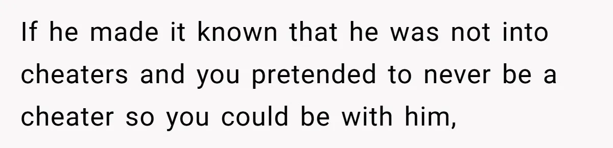 Woman Loses Fiancé After Brother Exposes A Teen Mistake, Now She’s Kicking Him Out If he made it known that he was not into cheaters and you pretended to never be a cheater so you could be with him,