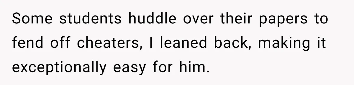 Senior Notices Cheater Invade Their Desk And Quietly Sets The Ultimate Finals Revenge Trap Some students huddle over their papers to fend off cheaters, I leaned back, making it exceptionally easy for him.