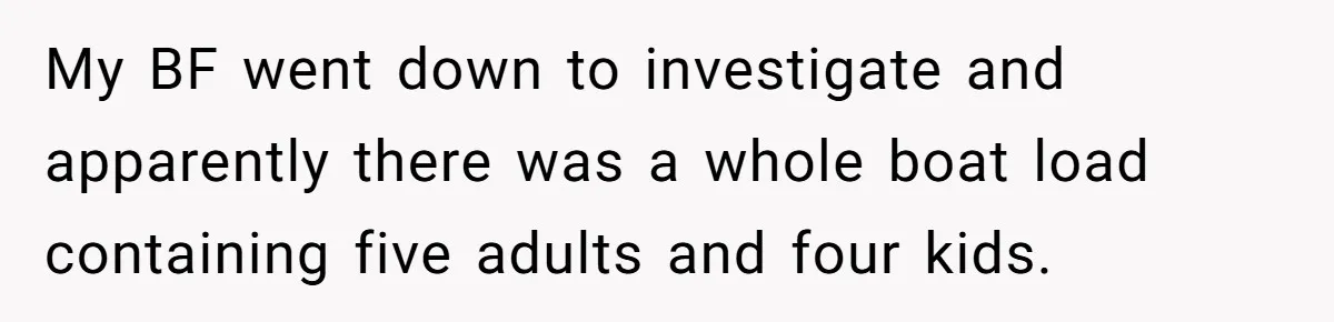 A Family Took Over Their Private Beach - Big Mistake My BF went down to investigate and apparently there was a whole boat load containing five adults and four kids.