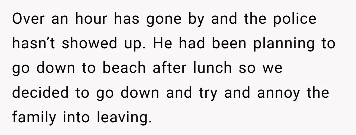 A Family Took Over Their Private Beach - Big Mistake Over an hour has gone by and the police hasn’t showed up. He had been planning to go down to beach after lunch so we decided to go down and...