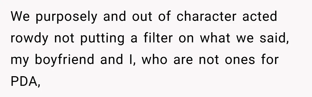 A Family Took Over Their Private Beach - Big Mistake We purposely and out of character acted rowdy not putting a filter on what we said, my boyfriend and I, who are not ones for PDA,
