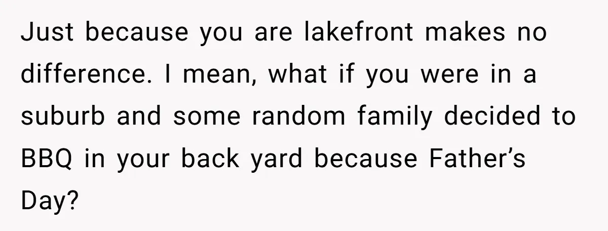 A Family Took Over Their Private Beach - Big Mistake Just because you are lakefront makes no difference. I mean, what if you were in a suburb and some random family decided to BBQ in your back yard because Father’s...
