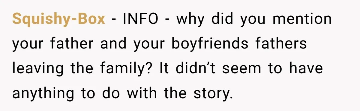 A Family Took Over Their Private Beach - Big Mistake Squishy-Box − INFO - why did you mention your father and your boyfriends fathers leaving the family? It didn’t seem to have anything to do with the story.