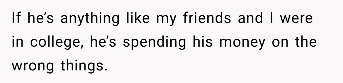 He Bought His Own Food, Didn’t Share, And Now Everyone Claims He Caused A Medical Crisis If he’s anything like my friends and I were in college, he’s spending his money on the wrong things.