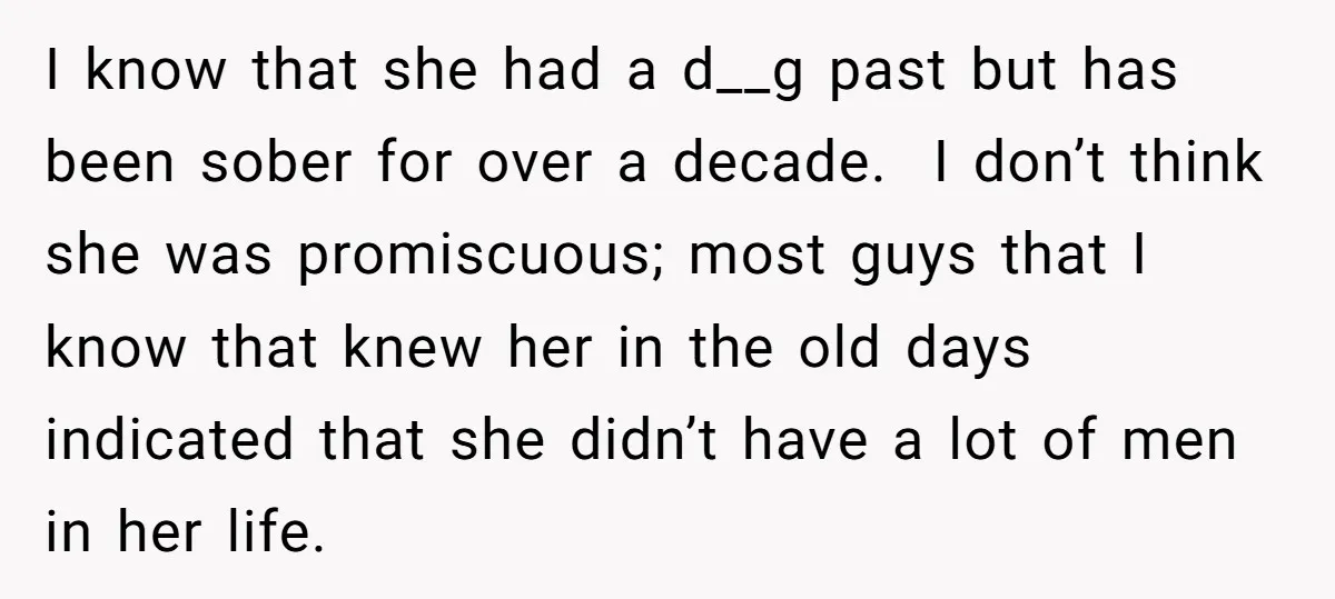 She Found His Journal - What He Wrote About Her Is Heartbreaking I know that she had a d__g past but has been sober for over a decade. I don’t think she was promiscuous; most guys that I know that knew her...