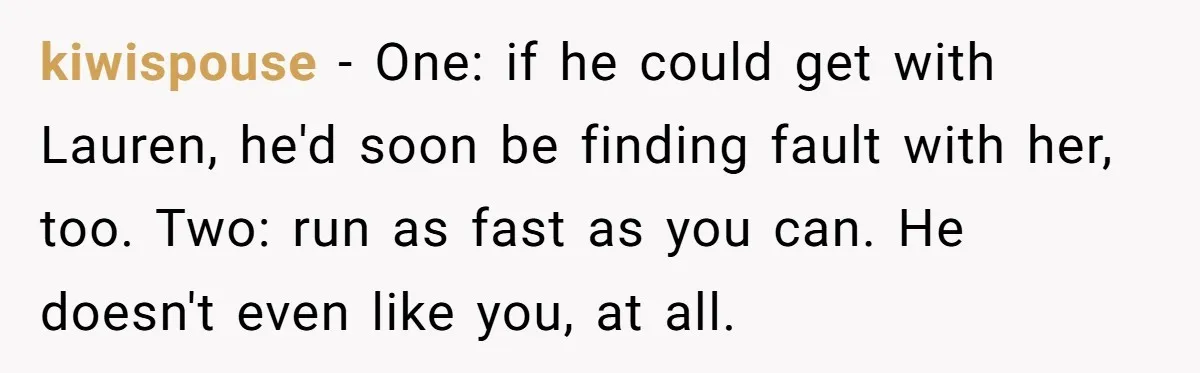 She Found His Journal - What He Wrote About Her Is Heartbreaking kiwispouse − One: if he could get with Lauren, he'd soon be finding fault with her, too. Two: run as fast as you can. He doesn't even like you, at...
