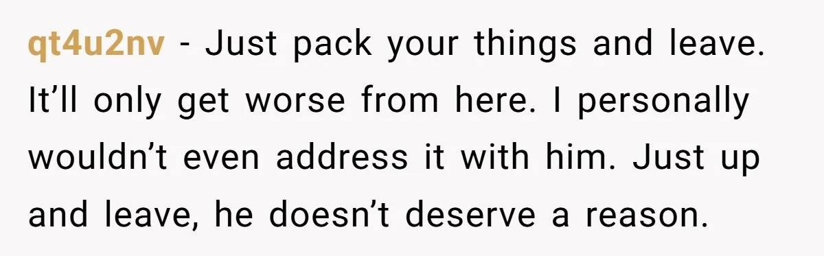 She Found His Journal - What He Wrote About Her Is Heartbreaking qt4u2nv − Just pack your things and leave. It’ll only get worse from here. I personally wouldn’t even address it with him. Just up and leave, he doesn’t deserve a...