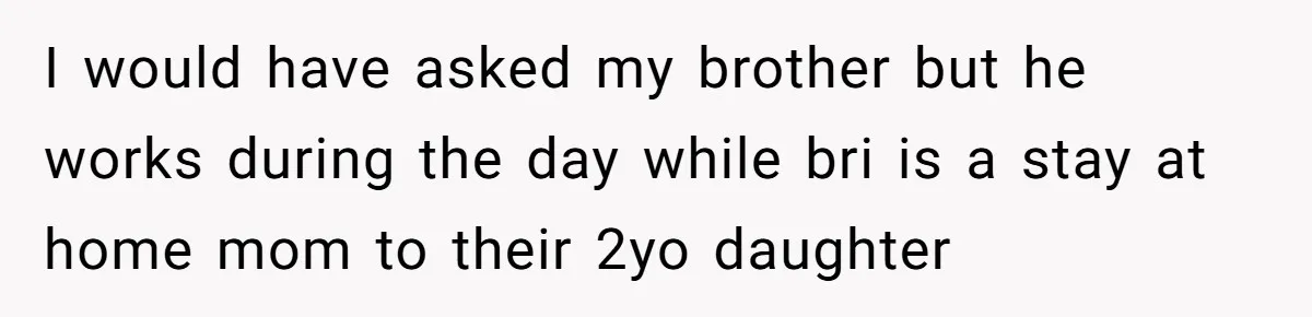 Teen Calls Brother After Sister-In-Law Dumps Her At A Pool And Accidentally Blows Up Their Marriage I would have asked my brother but he works during the day while bri is a stay at home mom to their 2yo daughter