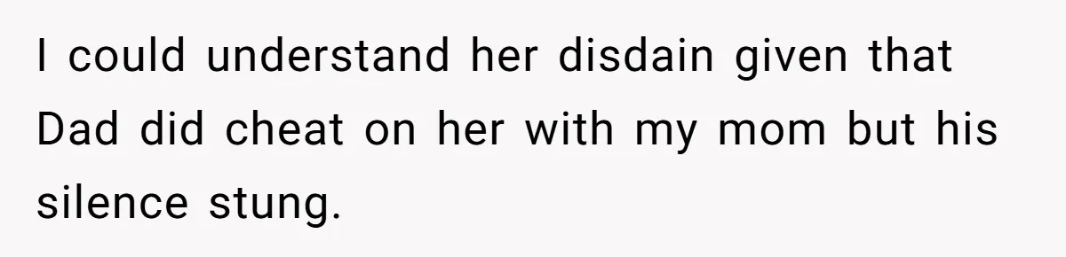 Teen Born From Affair Tells Absent Dad He No Longer Cares About Earning His Pride I could understand her disdain given that Dad did cheat on her with my mom but his silence stung.