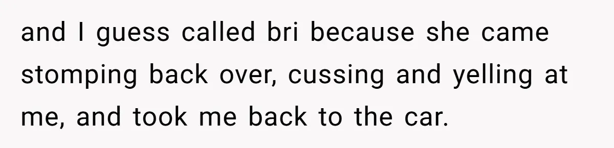 Teen Calls Brother After Sister-In-Law Dumps Her At A Pool And Accidentally Blows Up Their Marriage and I guess called bri because she came stomping back over, cussing and yelling at me, and took me back to the car.