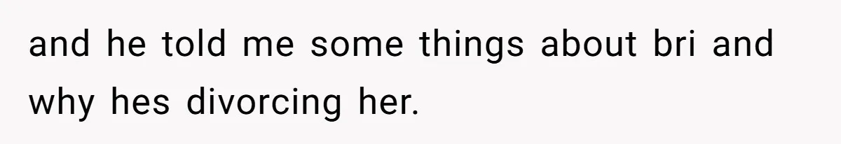 Teen Calls Brother After Sister-In-Law Dumps Her At A Pool And Accidentally Blows Up Their Marriage and he told me some things about bri and why hes divorcing her.