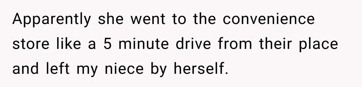 Teen Calls Brother After Sister-In-Law Dumps Her At A Pool And Accidentally Blows Up Their Marriage Apparently she went to the convenience store like a 5 minute drive from their place and left my niece by herself.