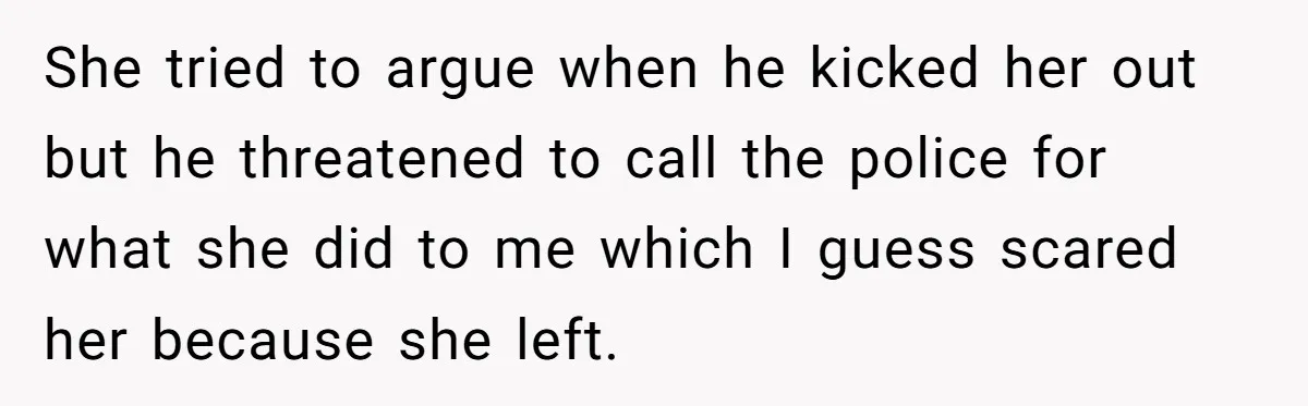 Teen Calls Brother After Sister-In-Law Dumps Her At A Pool And Accidentally Blows Up Their Marriage She tried to argue when he kicked her out but he threatened to call the police for what she did to me which I guess scared her because she left.