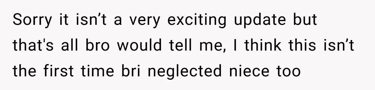Teen Calls Brother After Sister-In-Law Dumps Her At A Pool And Accidentally Blows Up Their Marriage Sorry it isn’t a very exciting update but that's all bro would tell me, I think this isn’t the first time bri neglected niece too