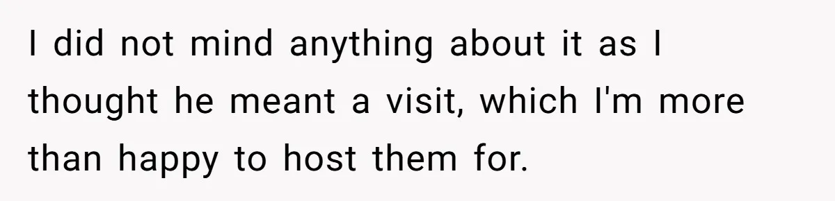 Her Family Demanded She Give Her Brother Her New House - and Disowned Her When She Said No I did not mind anything about it as I thought he meant a visit, which I'm more than happy to host them for.