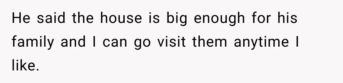 Her Family Demanded She Give Her Brother Her New House - and Disowned Her When She Said No He said the house is big enough for his family and I can go visit them anytime I like.
