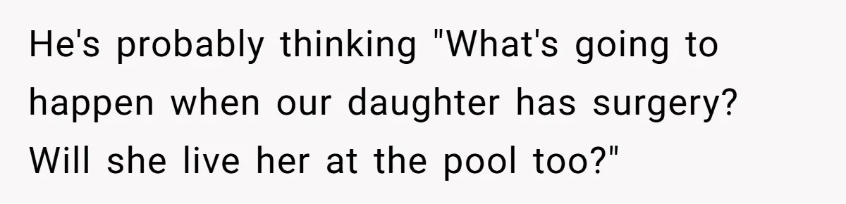 Teen Calls Brother After Sister-In-Law Dumps Her At A Pool And Accidentally Blows Up Their Marriage He's probably thinking "What's going to happen when our daughter has surgery? Will she live her at the pool too?"