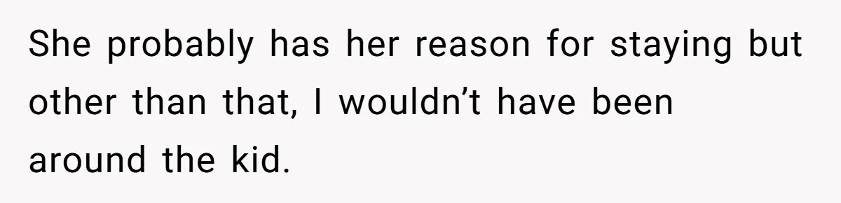 Teen Born From Affair Tells Absent Dad He No Longer Cares About Earning His Pride She probably has her reason for staying but other than that, I wouldn’t have been around the kid.