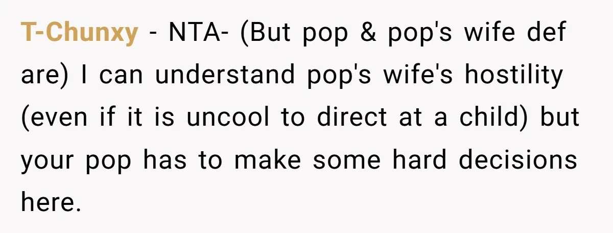 Teen Born From Affair Tells Absent Dad He No Longer Cares About Earning His Pride T-Chunxy − NTA- (But pop & pop's wife def are) I can understand pop's wife's hostility (even if it is uncool to direct at a child) but your pop has...