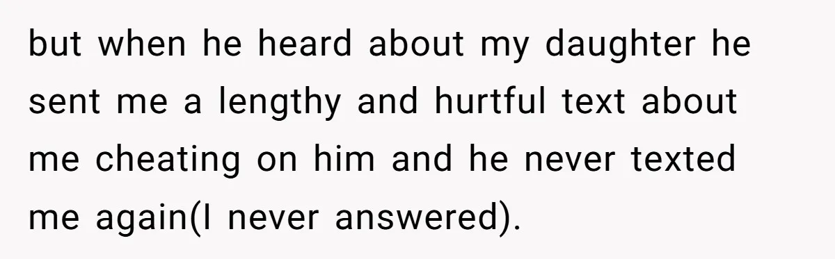 Her Ex Left Her $700,000 - Now His Family Demands She Give It All Away but when he heard about my daughter he sent me a lengthy and hurtful text about me cheating on him and he never texted me again(I never answered).