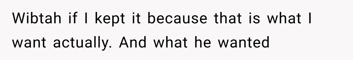 Her Ex Left Her $700,000 - Now His Family Demands She Give It All Away Wibtah if I kept it because that is what I want actually. And what he wanted