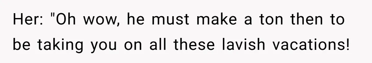 Coworker Demands To Know Her Husband’s Salary, She Drops One Savage Line And Walks Away Her: "Oh wow, he must make a ton then to be taking you on all these lavish vacations!