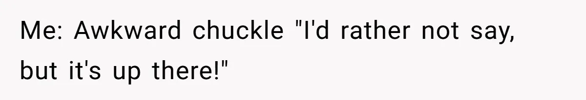 Coworker Demands To Know Her Husband’s Salary, She Drops One Savage Line And Walks Away Me: Awkward chuckle "I'd rather not say, but it's up there!"