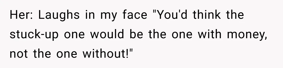 Coworker Demands To Know Her Husband’s Salary, She Drops One Savage Line And Walks Away Her: Laughs in my face "You'd think the stuck-up one would be the one with money, not the one without!"