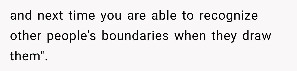 Coworker Demands To Know Her Husband’s Salary, She Drops One Savage Line And Walks Away and next time you are able to recognize other people's boundaries when they draw them".