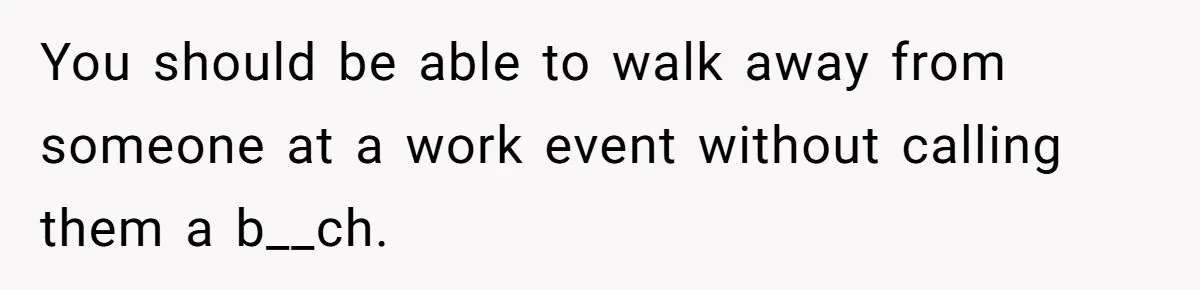 Coworker Demands To Know Her Husband’s Salary, She Drops One Savage Line And Walks Away You should be able to walk away from someone at a work event without calling them a b__ch.