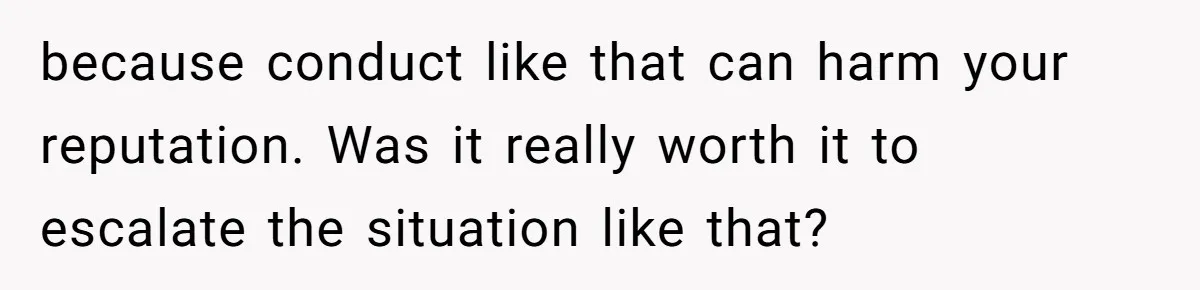 Coworker Demands To Know Her Husband’s Salary, She Drops One Savage Line And Walks Away because conduct like that can harm your reputation. Was it really worth it to escalate the situation like that?