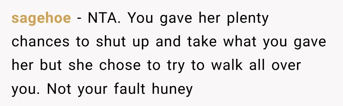 Coworker Demands To Know Her Husband’s Salary, She Drops One Savage Line And Walks Away sagehoe − NTA. You gave her plenty chances to shut up and take what you gave her but she chose to try to walk all over you. Not your fault...