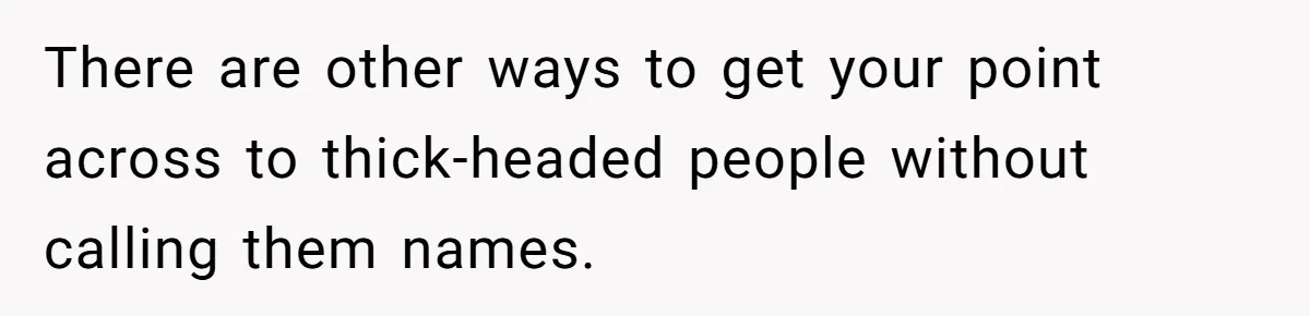Coworker Demands To Know Her Husband’s Salary, She Drops One Savage Line And Walks Away There are other ways to get your point across to thick-headed people without calling them names.