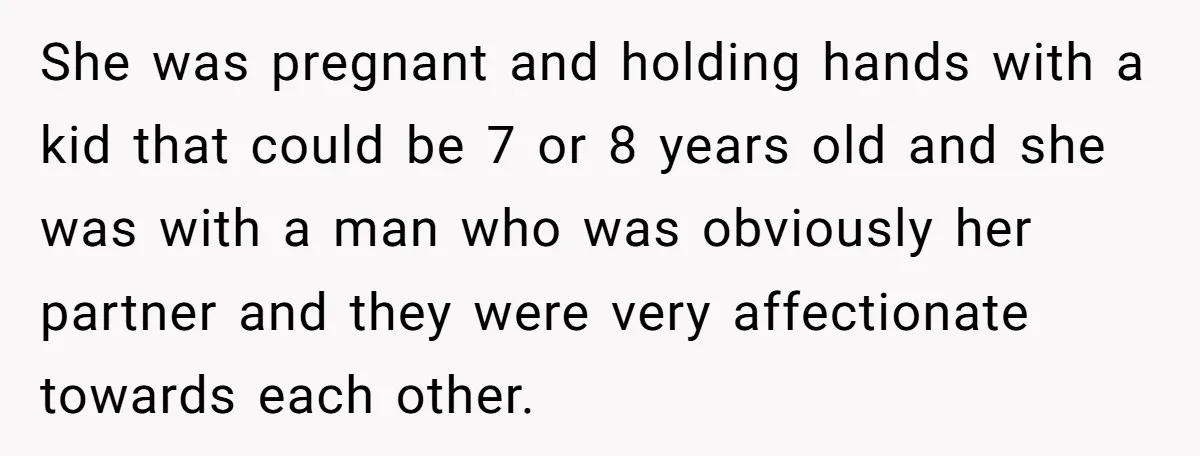 She Saw Her Husband Cry After Seeing His Ex - Now She Fears She Was Just the Replacement. She was pregnant and holding hands with a kid that could be 7 or 8 years old and she was with a man who was obviously her partner and they...