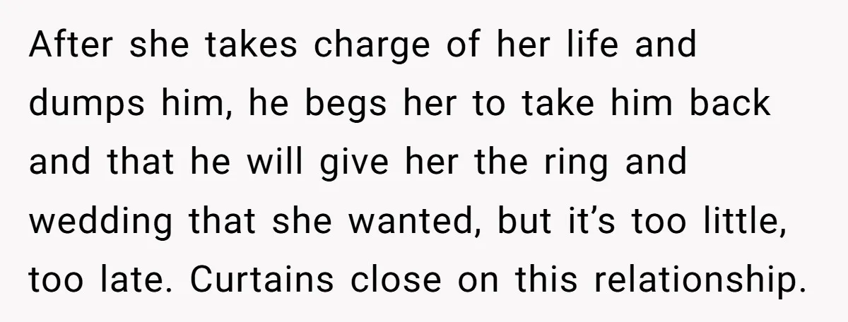 She Saw Her Husband Cry After Seeing His Ex - Now She Fears She Was Just the Replacement. After she takes charge of her life and dumps him, he begs her to take him back and that he will give her the ring and wedding that she wanted,...
