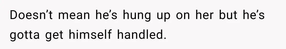 She Saw Her Husband Cry After Seeing His Ex - Now She Fears She Was Just the Replacement. Doesn’t mean he’s hung up on her but he’s gotta get himself handled.