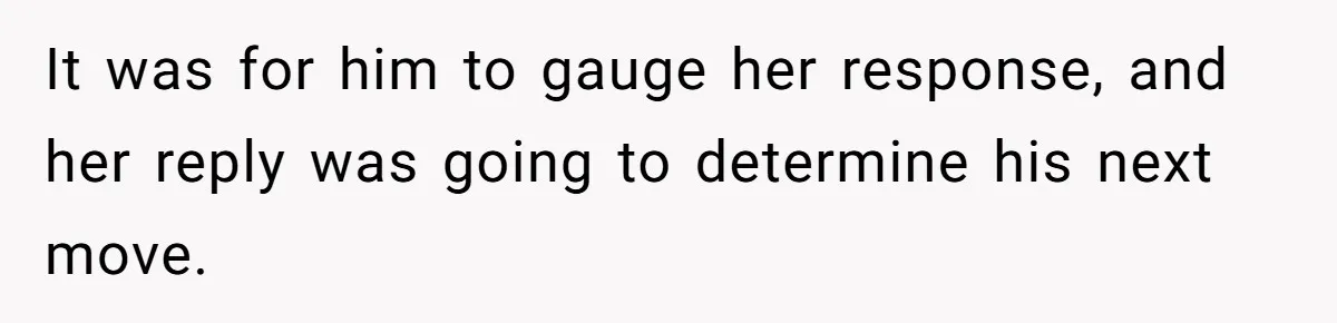 She Saw Her Husband Cry After Seeing His Ex - Now She Fears She Was Just the Replacement. It was for him to gauge her response, and her reply was going to determine his next move.