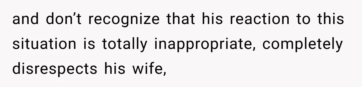 She Saw Her Husband Cry After Seeing His Ex - Now She Fears She Was Just the Replacement. and don’t recognize that his reaction to this situation is totally inappropriate, completely disrespects his wife,