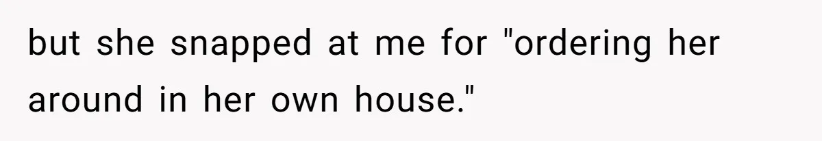 Mom Insists On Sharing The Kitchen Every Morning, Daughter Finally Loses Patience but she snapped at me for "ordering her around in her own house."