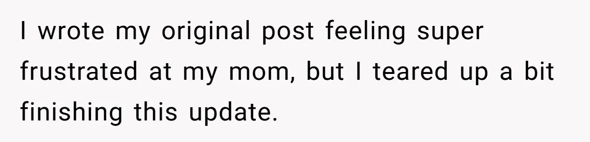 Mom Insists On Sharing The Kitchen Every Morning, Daughter Finally Loses Patience I wrote my original post feeling super frustrated at my mom, but I teared up a bit finishing this update.