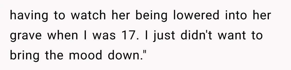 Host Shocks Game Night After Stranger Calls Her “Privileged” For Hiding Her Trauma having to watch her being lowered into her grave when I was 17. I just didn't want to bring the mood down."