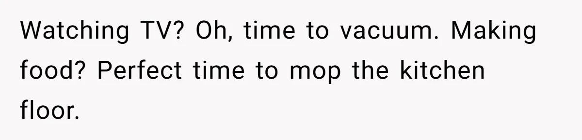 Mom Insists On Sharing The Kitchen Every Morning, Daughter Finally Loses Patience Watching TV? Oh, time to vacuum. Making food? Perfect time to mop the kitchen floor.