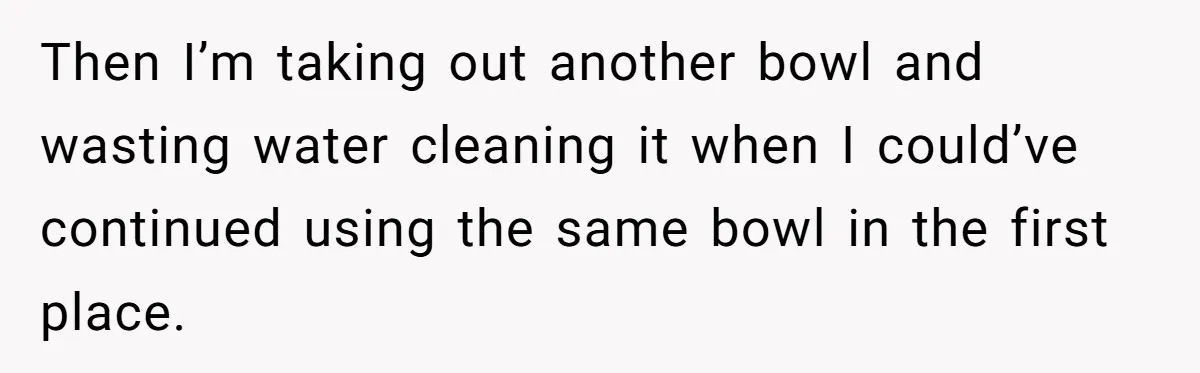 Mom Insists On Sharing The Kitchen Every Morning, Daughter Finally Loses Patience Then I’m taking out another bowl and wasting water cleaning it when I could’ve continued using the same bowl in the first place.