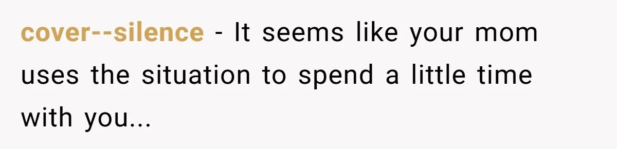 Mom Insists On Sharing The Kitchen Every Morning, Daughter Finally Loses Patience cover--silence − It seems like your mom uses the situation to spend a little time with you...