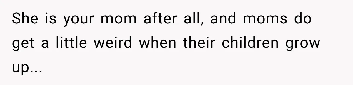 Mom Insists On Sharing The Kitchen Every Morning, Daughter Finally Loses Patience She is your mom after all, and moms do get a little weird when their children grow up...
