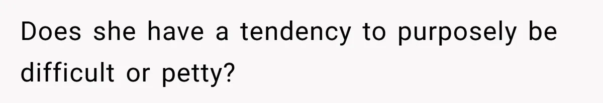Mom Insists On Sharing The Kitchen Every Morning, Daughter Finally Loses Patience Does she have a tendency to purposely be difficult or petty?