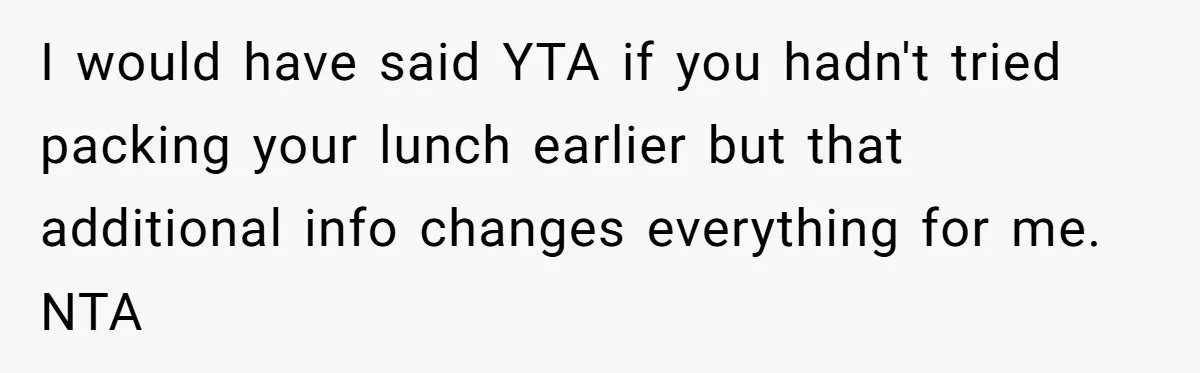 Mom Insists On Sharing The Kitchen Every Morning, Daughter Finally Loses Patience I would have said YTA if you hadn't tried packing your lunch earlier but that additional info changes everything for me. NTA